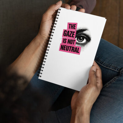 The Gaze is Not Neutral Spiral Notebook